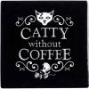 ALCHEMY GOTHIC Catty Without Coffee | CERAMIC COASTER